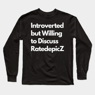 Introverted but Willing to Discuss RatedepicZ Long Sleeve T-Shirt